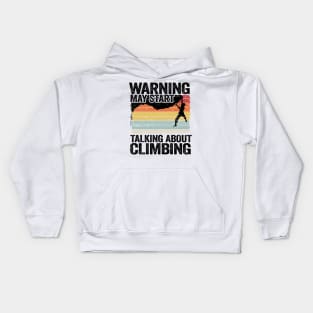 Warning May Start Talking About Climbing Funny Climbing Kids Hoodie